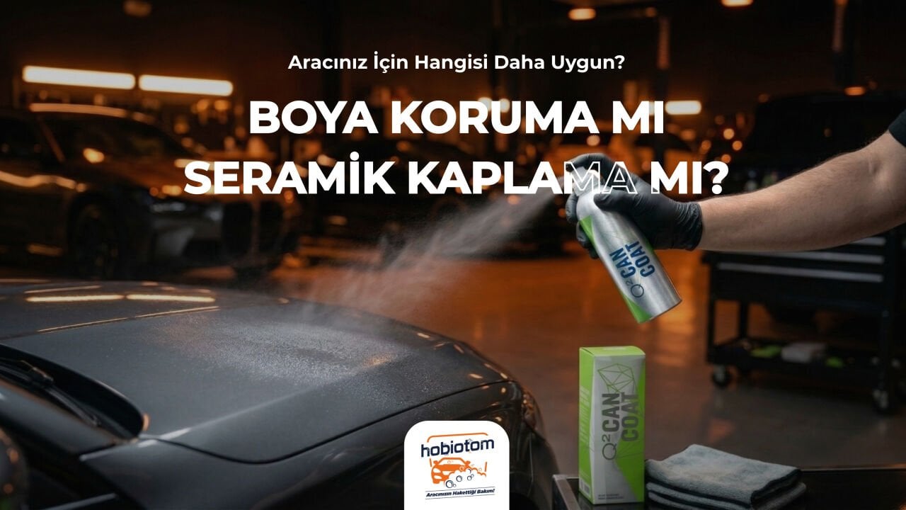 Boya Koruma mı Seramik Kaplama mı? Aracınız İçin Hangisi Daha Uygun?