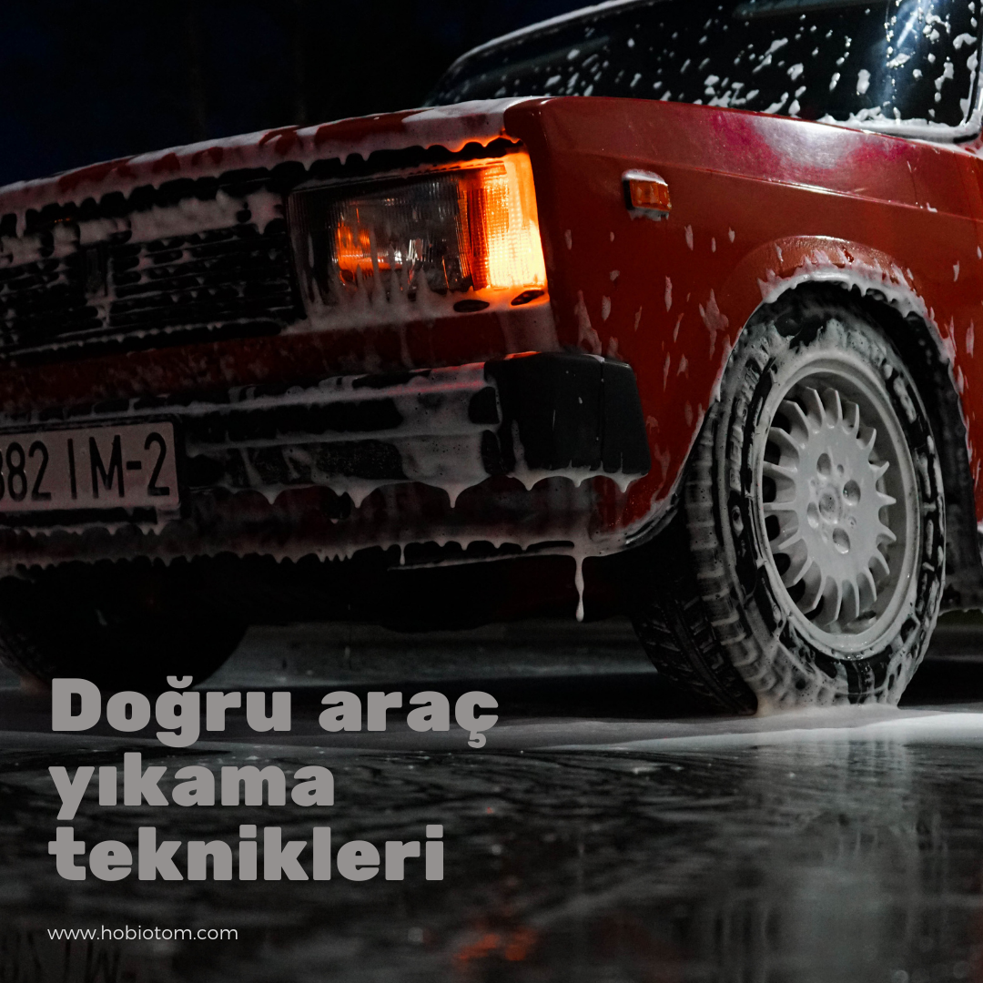Doğru Araç Yıkama Teknikleri